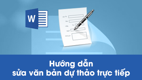 Hướng dẫn sửa văn bản dự thảo trực tiếp